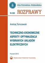 Techniczno-ekonomiczne aspekty optymalizacji wybranych układów elektrycznych - Andrzej Tomczewski