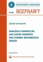 Kanalizacja grawitacyjna jako system transportu oraz przemian biochemicznych ścieków - Zbysław Dymaczewski