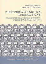 Z historii szkolnictwa Lubelszczyzny. Ogólnokształcące Liceum Wojskowe w Lublinie w latach 1985-1992 - Grzegorz Leśniewski
