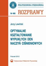 Optymalne kształtowanie wypukłych den naczyń ciśnieniowych - Jerzy Lewiński