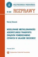 Modelowanie niestacjonarności adsorpcyjnego transportu związków powierzchniowo czynnych w układzie ciecz/ciecz - Maciej Staszak