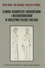 Słownik biograficzny gubernatorów i wicegubernatorów w Królestwie Polskim (1867-1918) - Artur Górak