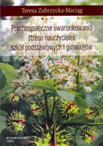 Psychospołeczne uwarunkowania stresu nauczycielek szkół podstawowych i gimnazjów - Teresa Zubrzycka-Maciąg