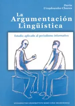 La Argumentacion Linguistica. Estudio aplicado al periodismo informativo - Daria Urzędowska-Chaves