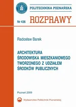 Architektura środowiska mieszkaniowego tworzonego z udziałem środków publicznych - Radosław Barek