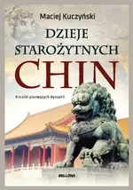 Dzieje starożytnych Chin - Maciej Kuczyński