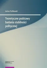 Teoretyczne podstawy badania stabilności politycznej - Łukasz Perlikowski