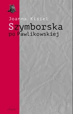 Szymborska po Pawlikowskiej. Dialogi mimowolne - Joanna Kisiel