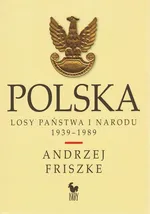 Polska. Losy państwa i narodu 1939–1989 - Andrzej Friszke