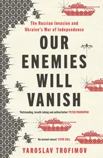Our Enemies will Vanish - Yaroslav Trofimov