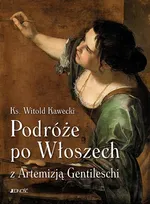 Podróże po Włoszech z Artemizją Gentileschi - Witold Kawecki