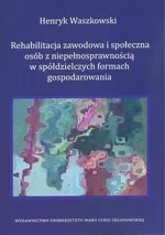 Rehabilitacja zawodowa i społeczna osób z niepełnosprawnością w spółdzielczych formach gospodarowania - Henryk Waszkowski