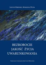 Bezrobocie - Jakość życia - Uwarunkowania - Janusz Kirenko