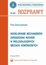 Modelowanie mechanizmów zarządzania ruchem w wielousługowych sieciach komórkowych - Piotr Zwierzykowski
