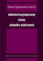 Administracyjnoprawny status zakładów publicznych - Hanna Spasowska-Czarny