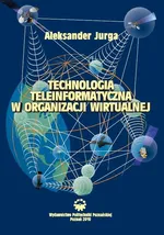 Technologia teleinformatyczna w organizacji wirtualnej - Aleksander Jurga