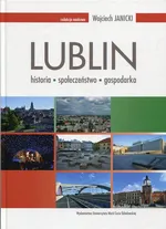 Lublin: historia - społeczeństwo - gospodarka