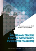 Rola pedagoga szkolnego w szkolnym systemie pomocy psychologiczno-pedagogicznej - Teresa Lewandowska-Kidoń