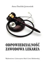Odpowiedzialność zawodowa lekarza - Anna Daniluk-Jarmoniuk