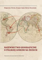 Nazewnictwo geograficzne o polskiej genezie na świecie - Grzegorz Gajek
