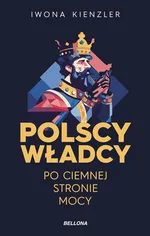 Polscy władcy po ciemnej stronie mocy - Iwona Kienzler