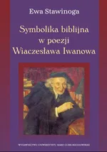 Symbolika biblijna w poezji Wiaczesława Iwanowa - Ewa Stawinoga