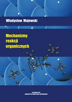 Mechanizmy reakcji organicznych - Władysław Majewski