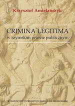 Crimina Legitima w rzymskim prawie publicznym - Krzysztof Amielańczyk
