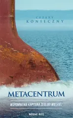 Metacentrum. Wspomnienia kapitana żeglugi wielkiej - Cezary Konieczny