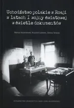Uchodźstwo polskie w Rosji w latach I wojny światowej w świetle dokumentów - Mariusz Korzeniowski
