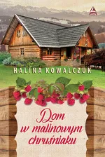 Dom w malinowym chruśniaku - Halina Kowalczuk