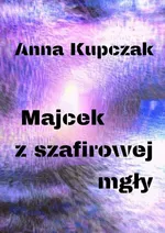 Majcek z szafirowej mgły - Anna Kupczak