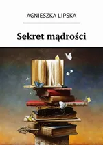 Sekret mądrości - Agnieszka Lipska