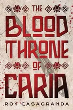 The Blood Throne of Caria - Roy Casagranda