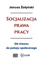 Socjalizacja prawa pracy - Janusz Żołyński