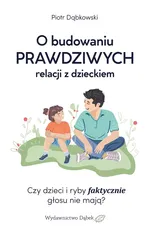 O budowaniu prawdziwych relacji z dzieckiem - Piotr Dąbkowski
