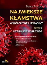 Największe kłamstwa współczesnej medycyny Część 2 Uzbrojeni w prawdę - Beata Peszko