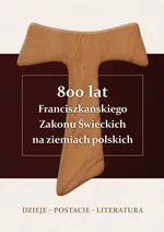 800 lat Franciszkańskiego Zakonu Świeckich na ziemiach polskich - Pańczak Alojzy Marian Redakcja