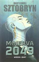 Minerva 2049 Wiedza Bunt - Bartłomiej Sztobryn