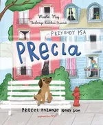 Przygody psa Precla Precel poznaje nowy dom - Marta Maj