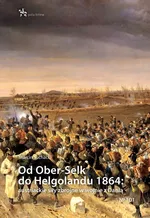 Od Ober-Selk do Helgolandu 1864: austriackie siły zbrojne w wojnie z Danią - Marcin Suchacki