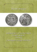 Opowieści o monetach lubelskich 1591-1601 z katalogiem szelągów lubelskich - Dariusz Marzęda