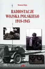 Radiostacje Wojska Polskiego 1918-1945 - Roman Buja