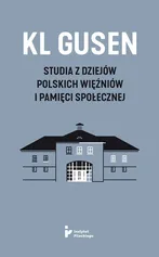 KL Gusen Studia z dziejów polskich więźniów i pamięci społecznej