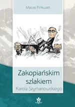 Zakopiańskim szlakiem Karola Szymanowskiego - Maciej Pinkwart