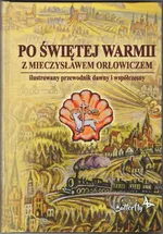 Po Świętej Warmii z Mieczysławem Orłowiczem - KRZYSZTOF SZALKIEWICZ