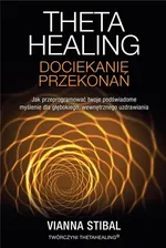 Theta Healing Dociekanie przekonań - Vianna Stibal