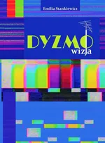 Dyzmo-wizja czyli opowieść o telewizyjnym imperium pewnego prezesa - Emilia Stankiewicz