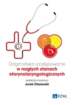 Diagnostyka i postępowanie w nagłych stanach otorynolaryngologicznych - Jurek Olszewski
