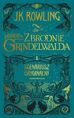 Fantastyczne zwierzęta Zbrodnie Grindelwalda - J.K. Rowling
